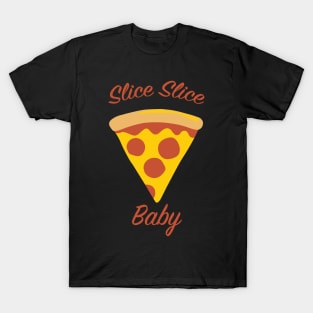 Slice Slice Baby - Pizza T-Shirt